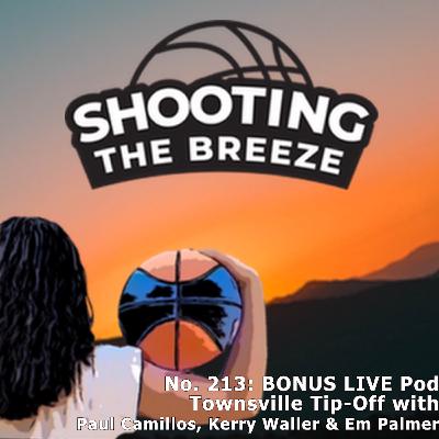 No. 213: BONUS Live Pod Townsville Tip-Off with Paul Camillos, Kerry Waller & Em Palmer