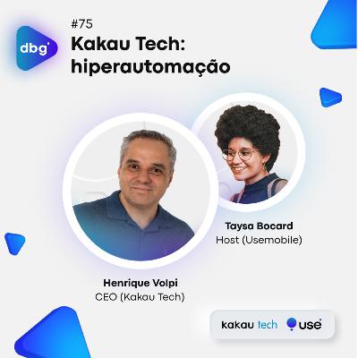 #75 Kakau Tech: hiperautomação