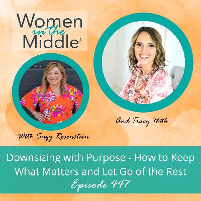 EP# 447: Downsizing with Purpose - How to Keep What Matters and Let Go of the Rest EP# 447: Downsizing with Purpose - How to Keep What Matters and Let Go of the Rest