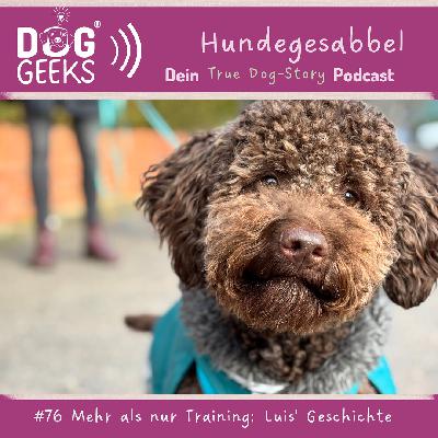#76 True Dog-Story "Mehr als nur Training - Luis Geschichte"