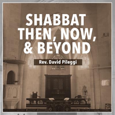 Shabbat: Then, Now, & Beyond | Rev. David Pileggi_1