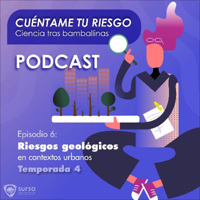 Temporada 4. Episodio 6. Riesgos Geológicos en contextos urbanos Temporada 4. Episodio 6. Riesgos Geológicos en contextos urbanos