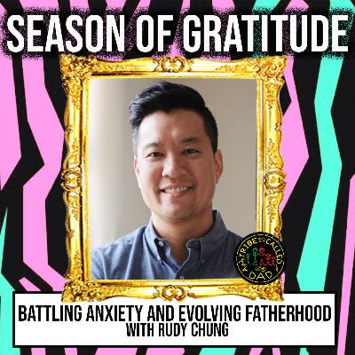Season Of Gratitude - Battling Anxiety and Evolving Fatherhood with Rudy Chung