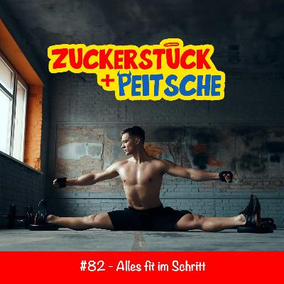 #82 – Alles fit im Schritt?