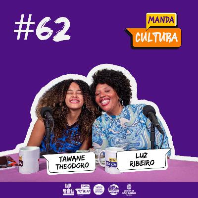 EP #62 | Mulheres Negras e o que aprendemos sobre legado - Luz Ribeiro e Tawane Theodoro