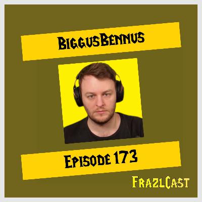 FC 173: BiggusBennus FC 173: BiggusBennus