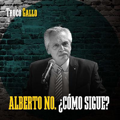 Alberto no. ¿Cómo sigue?
