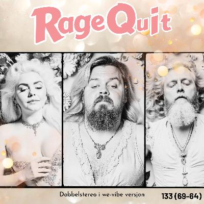 RageQuit 133 (69-64) - Dobbel stereo i We-vibe versjon