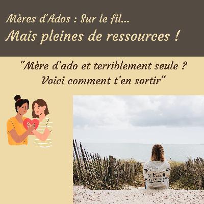 "Mère d’ado et terriblement seule ? Les 5 étapes pour t’en sortir" "Mère d’ado et terriblement seule ? Les 5 étapes pour t’en sortir"