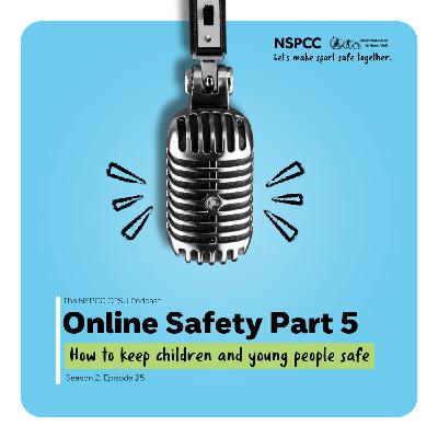 S2 Ep25: Online Safety Part 5: How to keep children and young people safe