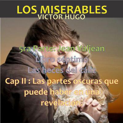 05.07.57 Los Miserables de Victor Hugo (5ra Parte: Jean Valjean - Libro séptimo: Las heces del cáliz - Cap 02: Las partes oscuras que puede haber en una revelación)