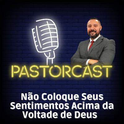 Não Coloque Seus Sentimentos Acima da Vontade de Deus #41
