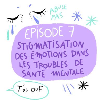 Episode 7 : Stigmatisation des émotions dans les troubles de santé mentale Episode 7 : Stigmatisation des émotions dans les troubles de santé mentale