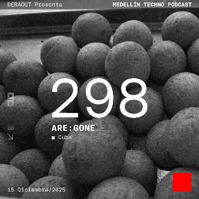 MTP 298 - Medellin Techno Podcast Episodio 298 - Are:gone