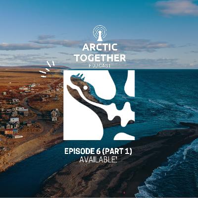 Arctic Together Podcast Episode 6 (part 1) Arctic Together Podcast Episode 6 (part 1)