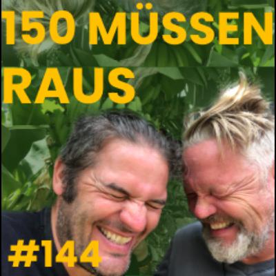 #144 - 150 Müssen raus #144 - 150 Müssen raus