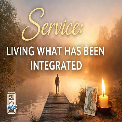 Service: Living What Has Been Integrated” Episode 10 podcast only Service: Living What Has Been Integrated” Episode 10 podcast only