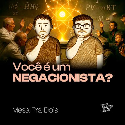Você é um NEGACIONISTA? | MESA PRA DOIS Você é um NEGACIONISTA? | MESA PRA DOIS