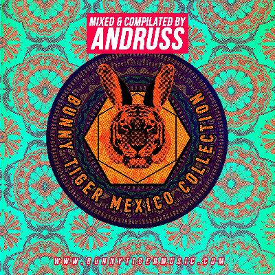 Bunny Tiger Mexico Collection - Mixed by Andruss [FREE DOWNLOAD]