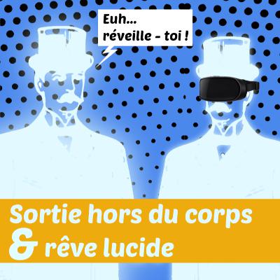 Typologie des expériences de la conscience 1 : la sortie hors du corps et le rêve lucide Typologie des expériences de la conscience 1 : la sortie hors du corps et le rêve lucide