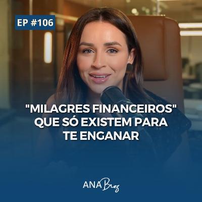 #106 -MILAGRES FINANCEIROS que só existem para te enganar