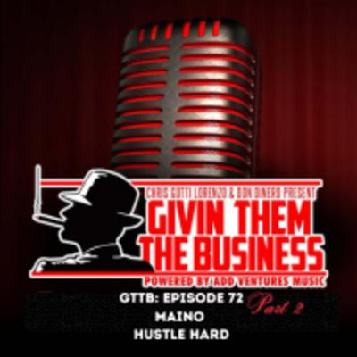 GTTB: Episode 72 Maino Pt 2 "Hustle Hard" GTTB: Episode 72 Maino Pt 2 "Hustle Hard"