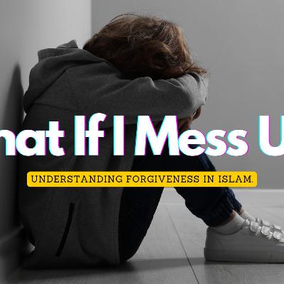 Ep 9 What If I Mess Up - Understanding Forgiveness in Islam - With Moulana Ali Zafar Zaidi Ep 9 What If I Mess Up - Understanding Forgiveness in Islam - With Moulana Ali Zafar Zaidi