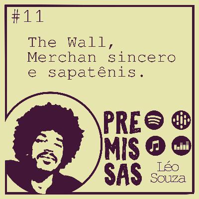 #11 - The Wall, Merchan sincero e Sapatênis
