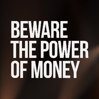 Beware The Power Of Money Beware The Power Of Money