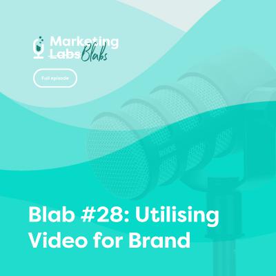 Blab #28: Utilising Video for Brand