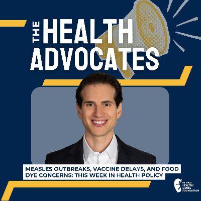 S8, Ep 14- Measles Outbreaks, Vaccine Delays, and Food Dye Concerns: This Week in Health Policy