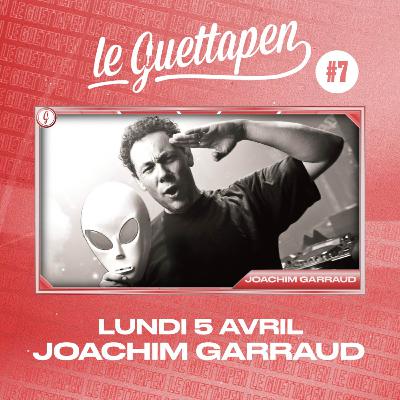 S01E07 - Le Guettapen invite Joachim Garraud