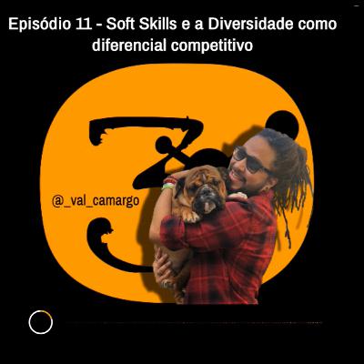 Episódio 11 - Soft Skills e a diversidade como diferencial competitivo