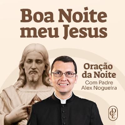 PAULO CAUSOU UM ALVOROÇO | 25/09 - Oração da Noite: “Boa noite, Meu Jesus”
