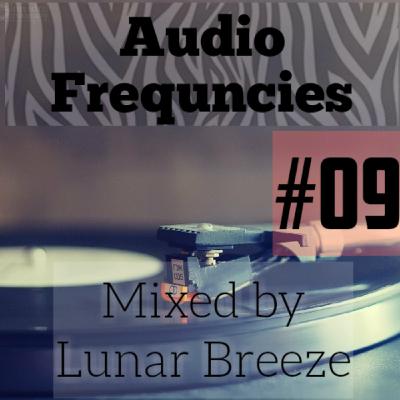 Audio Frequencies- Episode #09 [Mixed By Lunar Breeze]