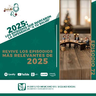 EP 72 | 2025: los episodios que marcaron la diferencia “A tu Salud”