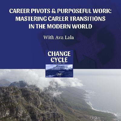 Career Pivots & Purposeful Work: Mastering Career Transitions In The Modern World With Ava Lala