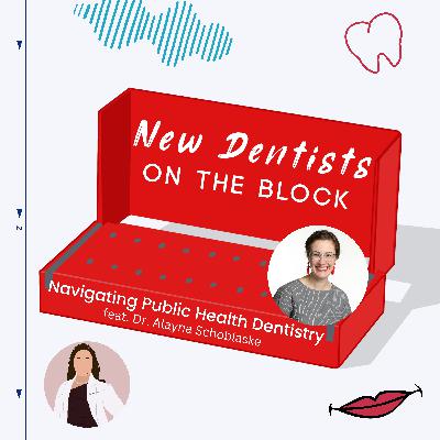 Navigating Public Health Dentistry w/ Dr. Alayna Schoblaske