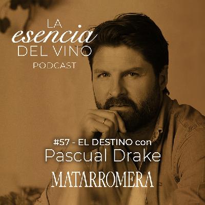 57: Pascual Drake - El destino - La Esencia del Vino, el podcast de Matarromera