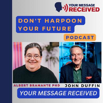 Don't Harpoon Your Future- Albert Bramante PhD Don't Harpoon Your Future- Albert Bramante PhD