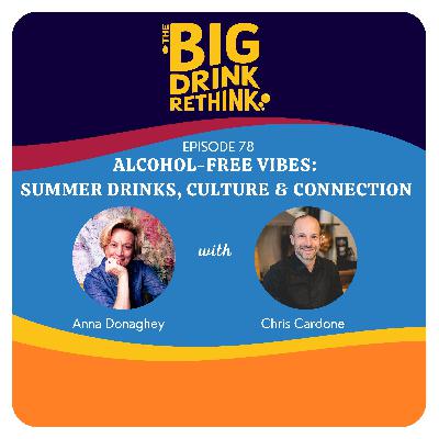Ep 78: Alcohol-Free Vibes: Summer Drinks, Culture & Connection with Chris Cardone