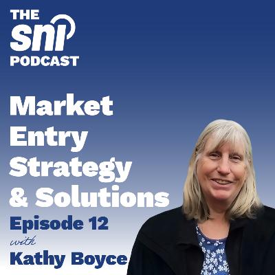 Episode 12 - Industry Spotlight: Market Entry Strategy & Solutions with Kathy Boyce Episode 12 - Industry Spotlight: Market Entry Strategy & Solutions with Kathy Boyce