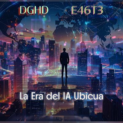 DGHD -- E46T3 -- La Era del IA Ubicua