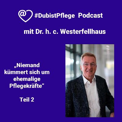 #DubistPflege Podcast mit Dr. h. c. Westerfellhaus - Teil 2 #DubistPflege Podcast mit Dr. h. c. Westerfellhaus - Teil 2