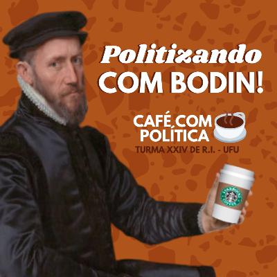 Politizando com Bodin!