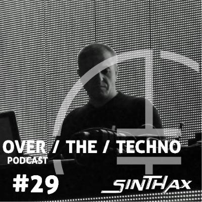 Over.The.Techno #29 – SINTHAX