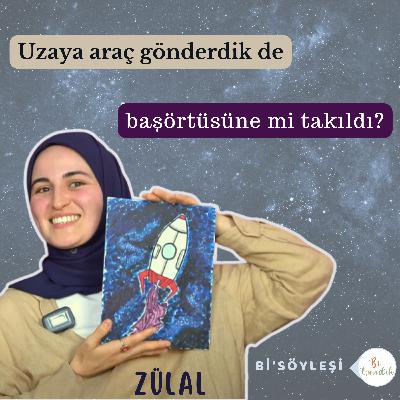 Uzaya Araç Gönderdik de Başörtüsüne mi takıldı? | Bi'söyleşi | Zülal