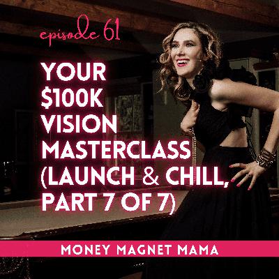 Your $100K Vision Masterclass (Part 7 of 7 of Launch & Chill: The  Summer Series) [Ep. 61]