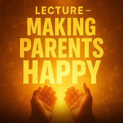 Lecture – Making Parents Happy | Mufti Menk