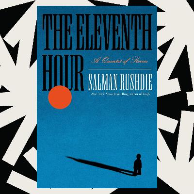 In 'The Eleventh Hour,' Salman Rushdie writes about morality, revenge and ghosts